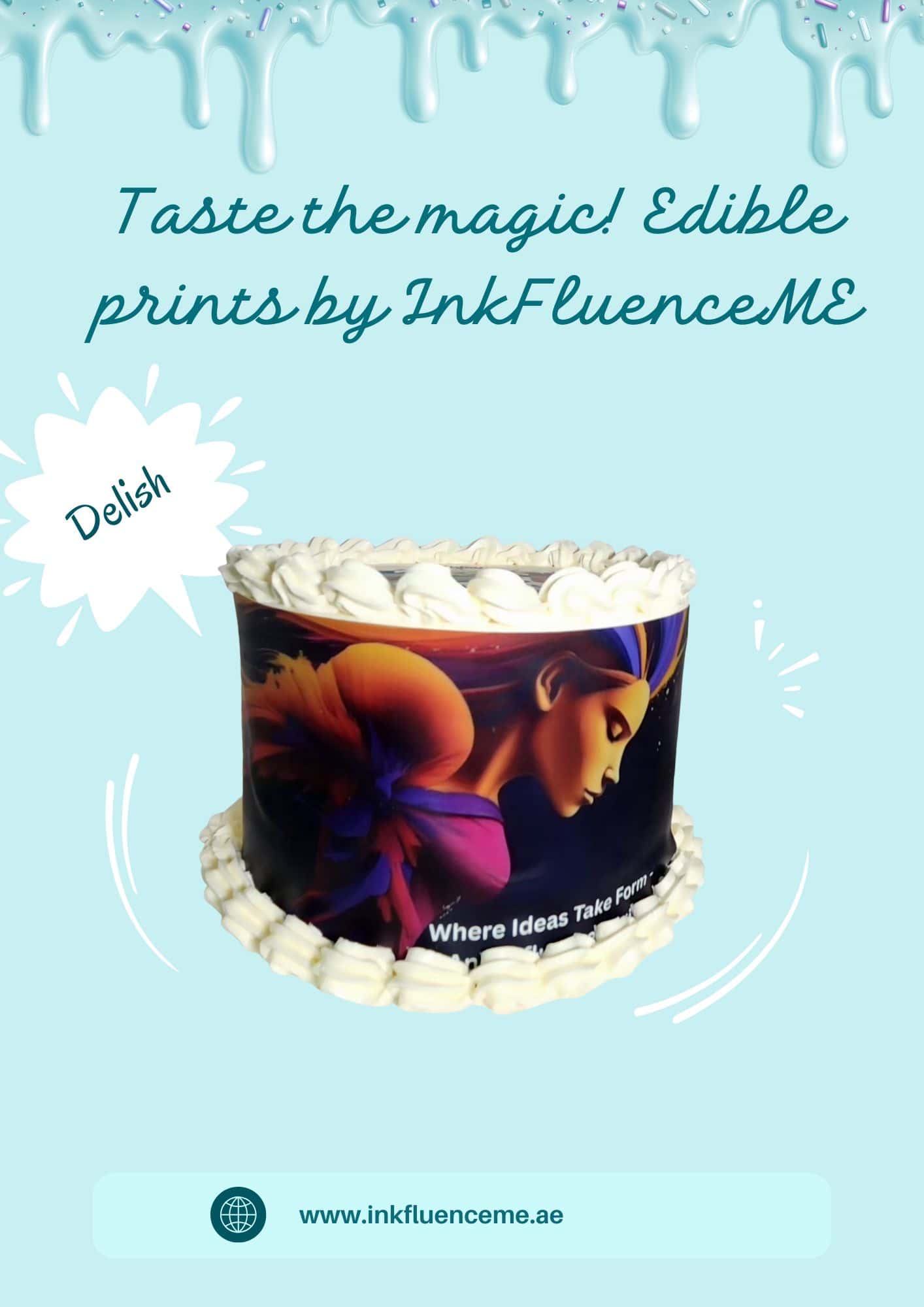 Product image for InkFluenceME edible printing service in Dubai. Shows a frosted cake featuring a vibrant, custom edible print with "Taste the magic Edible prints by InkFluenceME" at the top and "Where Ideas Take Form" on the cake's edge. The image background matches the InkFluenceME brand color theme, and "www.inkfluenceme.ae" is at the bottom.